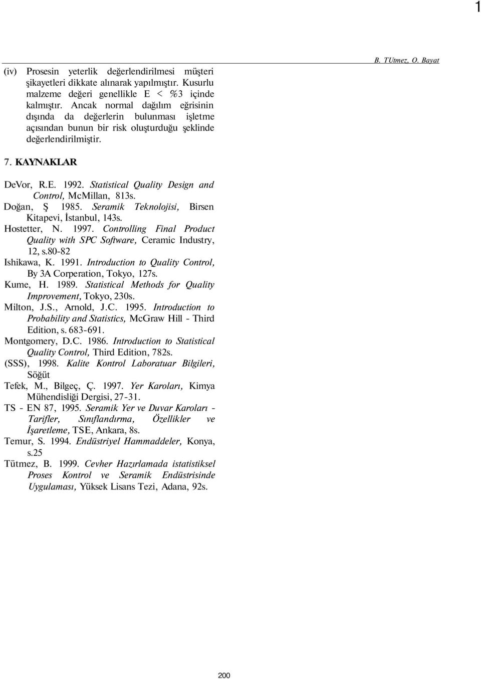 Statistical Quality Design and Control, McMillan, 81s. Doğan, Ş 198. Seramik Teknolojisi, Birsen Kitapevi, İstanbul, 1s. Hostetter, N. 1997.