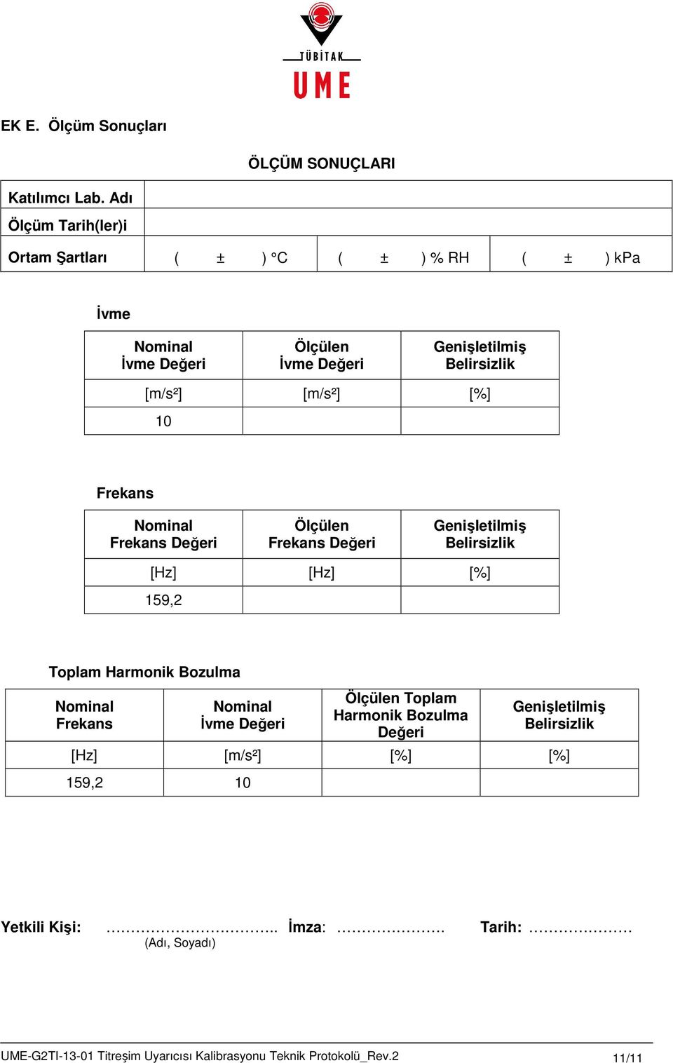 [m/s²] [%] 10 Frekans Nominal Frekans Değeri Ölçülen Frekans Değeri Genişletilmiş Belirsizlik [Hz] [Hz] [%] 159,2 Toplam Harmonik Bozulma Nominal