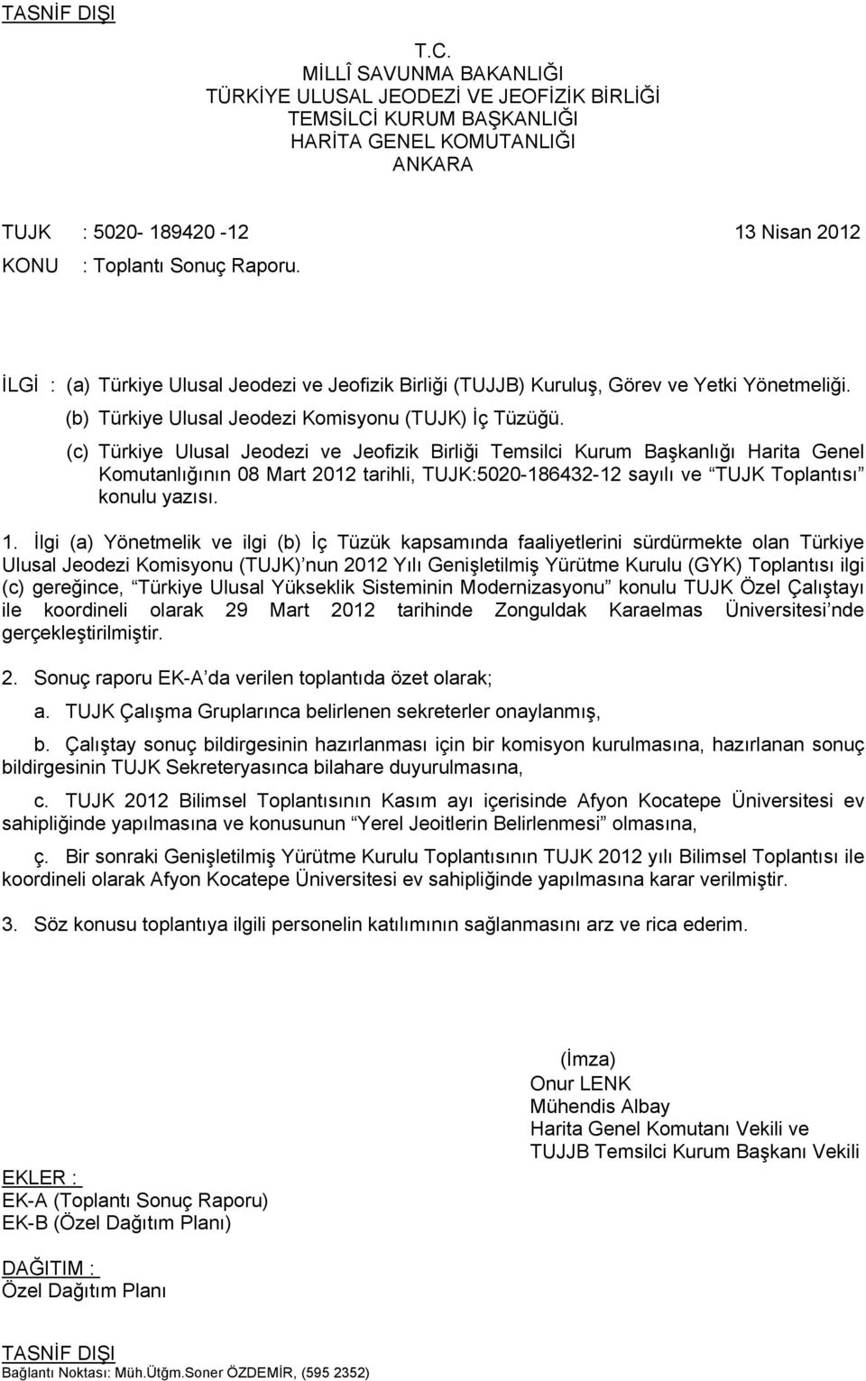 (c) Türkiye Ulusal Jeodezi ve Jeofizik Birliği Temsilci Kurum Başkanlığı Harita Genel Komutanlığının 08 Mart 2012 tarihli, TUJK:5020-186432-12 sayılı ve TUJK Toplantısı konulu yazısı. 1.