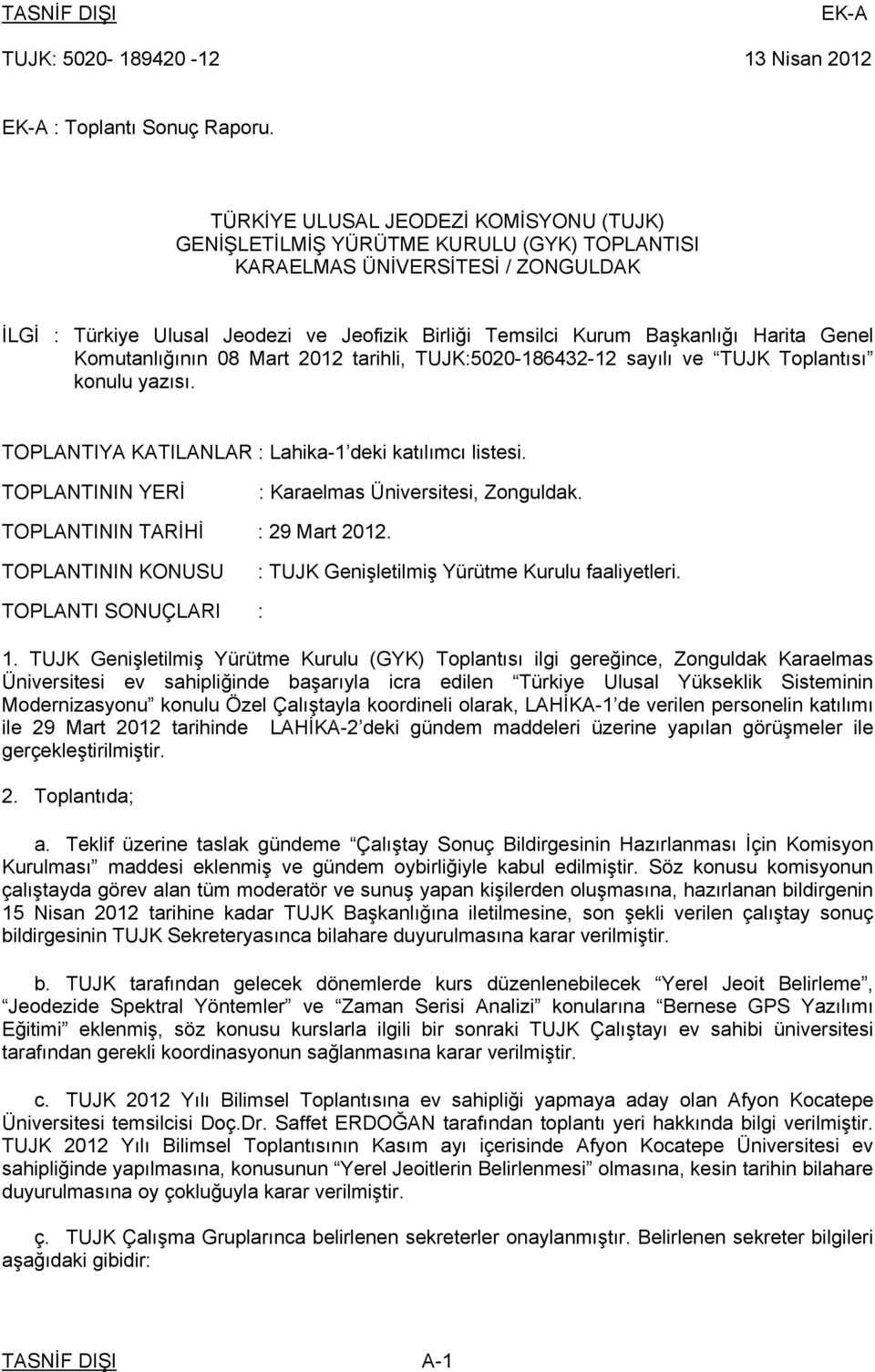 Harita Genel Komutanlığının 08 Mart 2012 tarihli, TUJK:5020-186432-12 sayılı ve TUJK Toplantısı konulu yazısı. TOPLANTIYA KATILANLAR : Lahika-1 deki katılımcı listesi.