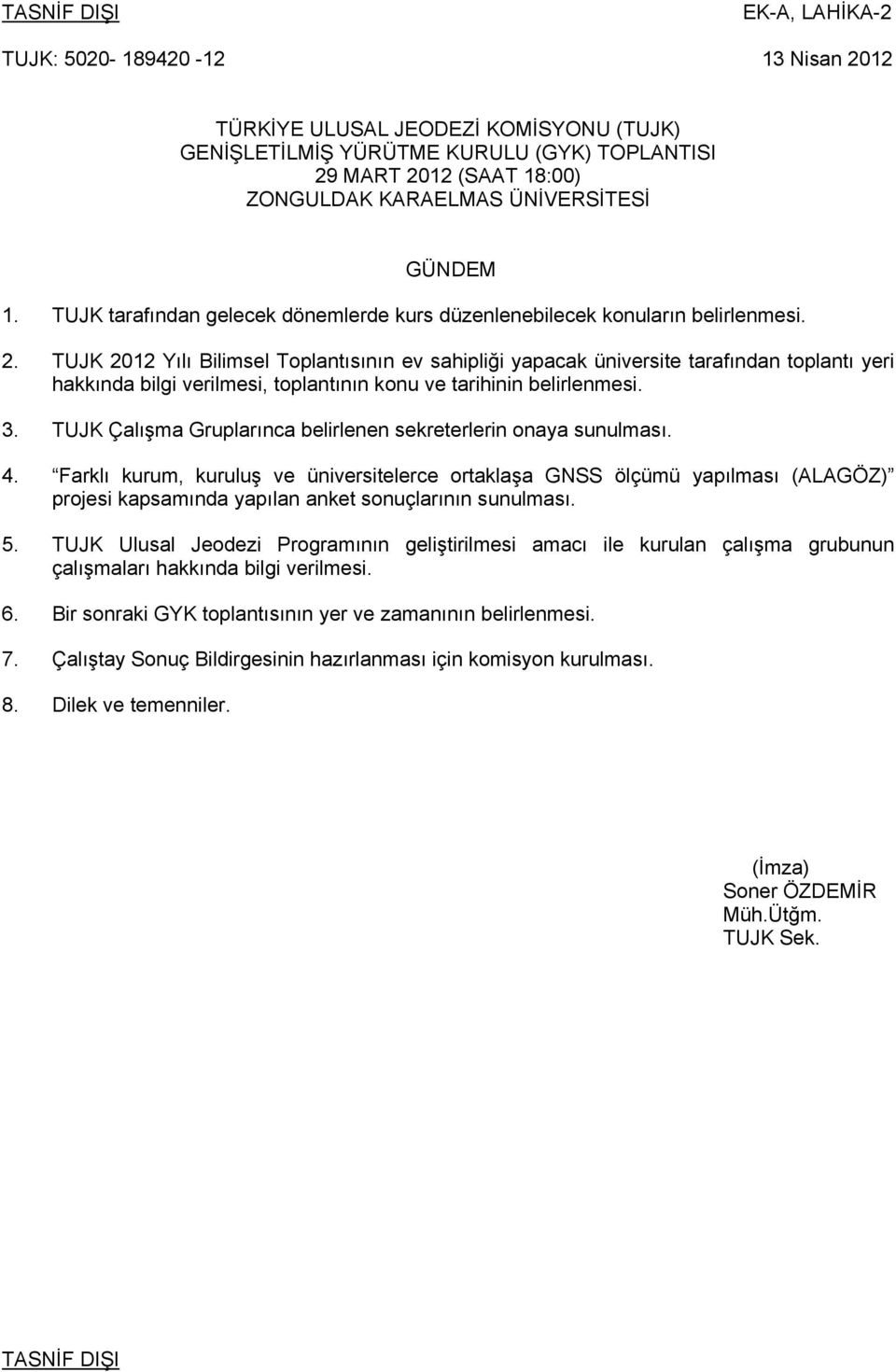 TUJK 2012 Yılı Bilimsel Toplantısının ev sahipliği yapacak üniversite tarafından toplantı yeri hakkında bilgi verilmesi, toplantının konu ve tarihinin belirlenmesi. 3.