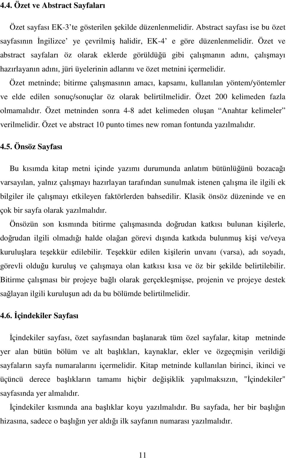 Özet metninde; bitirme çalışmasının amacı, kapsamı, kullanılan yöntem/yöntemler ve elde edilen sonuç/sonuçlar öz olarak belirtilmelidir. Özet 200 kelimeden fazla olmamalıdır.