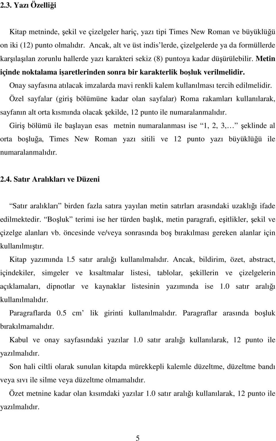 Metin içinde noktalama işaretlerinden sonra bir karakterlik boşluk verilmelidir. Onay sayfasına atılacak imzalarda mavi renkli kalem kullanılması tercih edilmelidir.