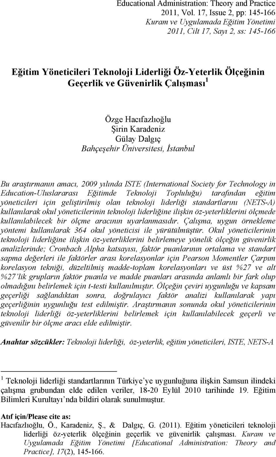 Hacıfazlıoğlu Şirin Karadeniz Gülay Dalgıç Bahçeşehir Üniversitesi, İstanbul Bu araştırmanın amacı, 2009 yılında ISTE (International Society for Technology in Education-Uluslararası Eğitimde