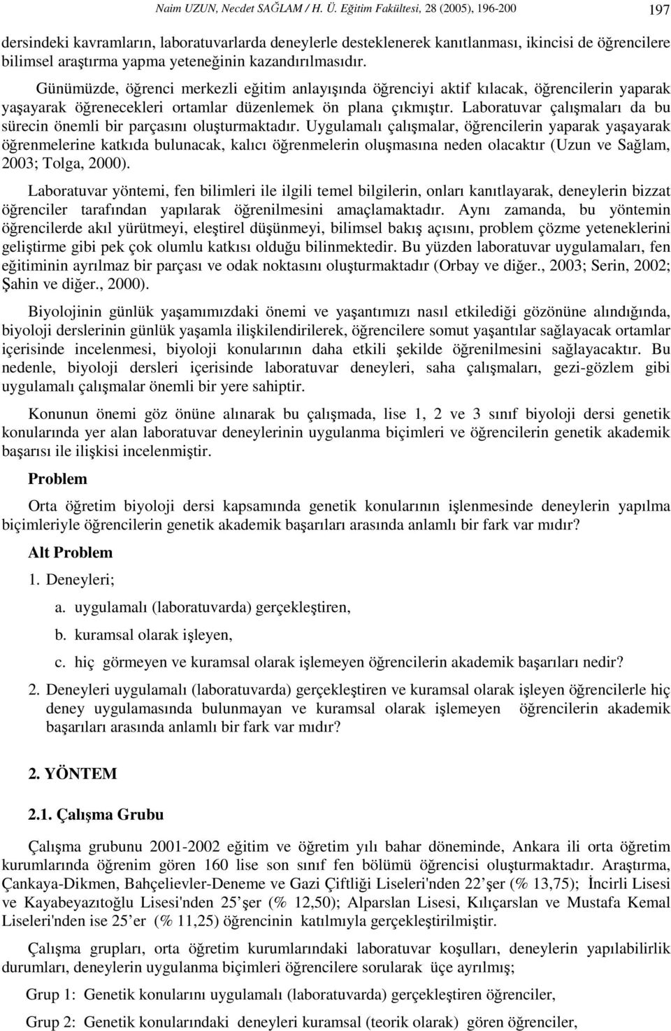 Günümüzde, öğrenci merkezli eğitim anlayışında öğrenciyi aktif kılacak, öğrencilerin yaparak yaşayarak öğrenecekleri ortamlar düzenlemek ön plana çıkmıştır.