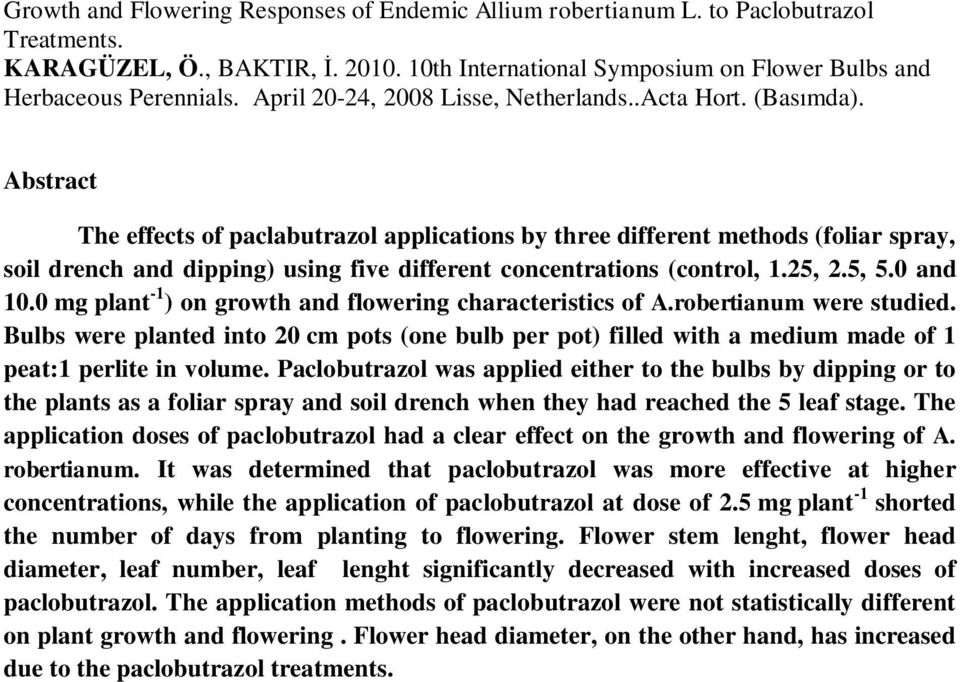 Abstract The effects of paclabutrazol applications by three different methods (foliar spray, soil drench and dipping) using five different concentrations (control, 1.25, 2.5, 5.0 and 10.