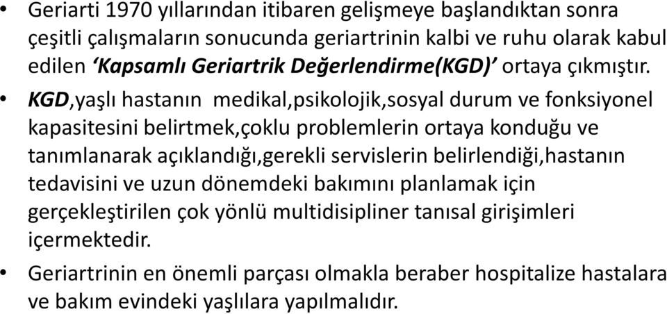 KGD,yaşlı hastanın medikal,psikolojik,sosyal durum ve fonksiyonel kapasitesini belirtmek,çoklu problemlerin ortaya konduğu ve tanımlanarak