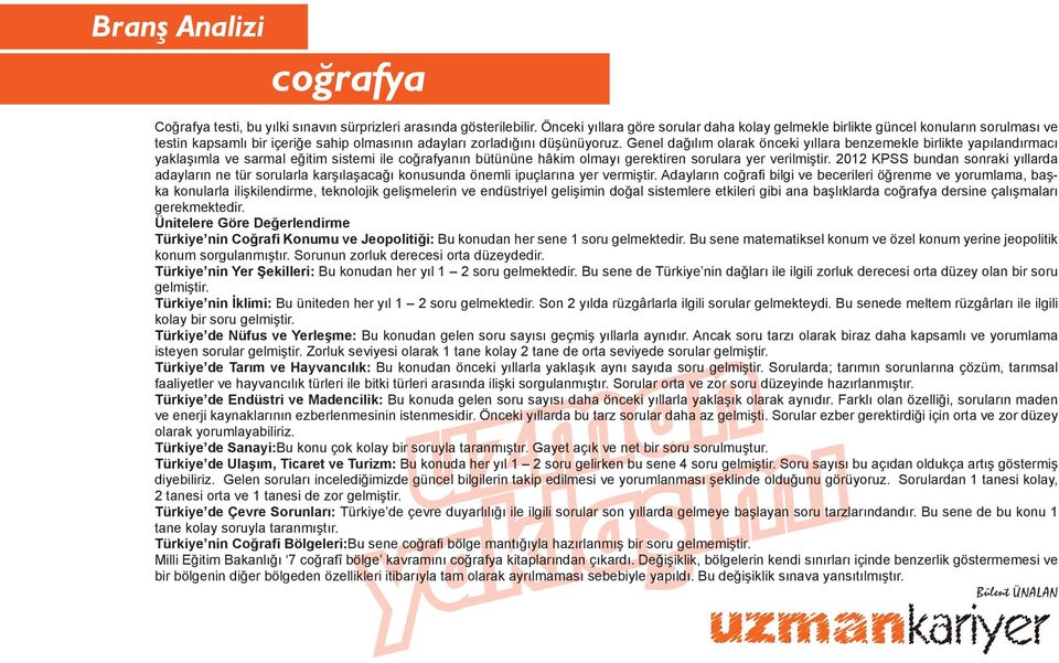 Genel dağılım olarak önceki yıllara benzemekle birlikte yapılandırmacı yaklaşımla ve sarmal eğitim sistemi ile coğrafyanın bütününe hâkim olmayı gerektiren sorulara yer verilmiştir.