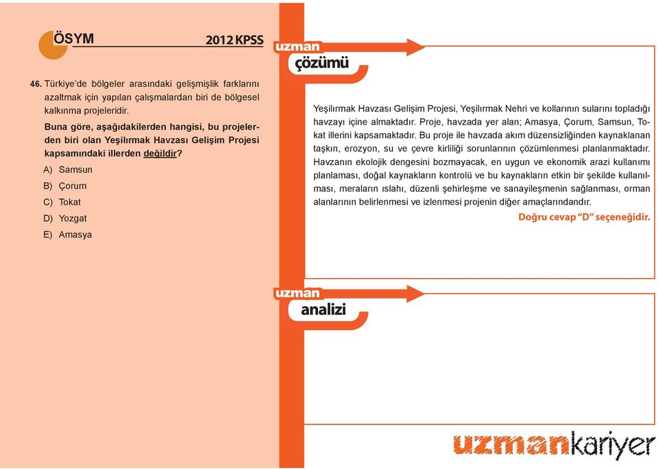 A) Samsun B) Çorum C) Tokat D) Yozgat E) Amasya Yeşilırmak Havzası Gelişim Projesi, Yeşilırmak Nehri ve kollarının sularını topladığı havzayı içine almaktadır.