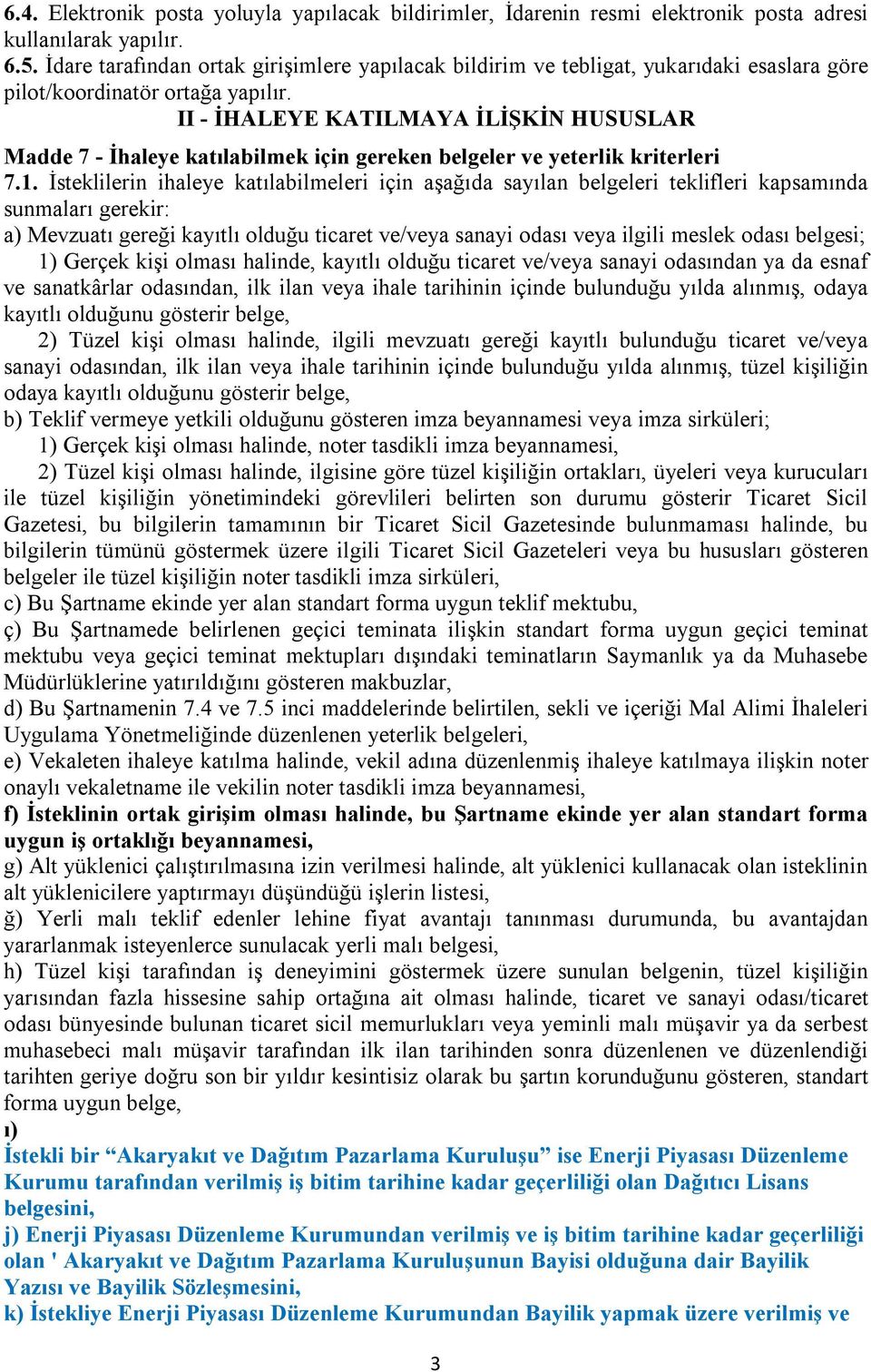 II - İHALEYE KATILMAYA İLİŞKİN HUSUSLAR Madde 7 - İhaleye katılabilmek için gereken belgeler ve yeterlik kriterleri 7.1.