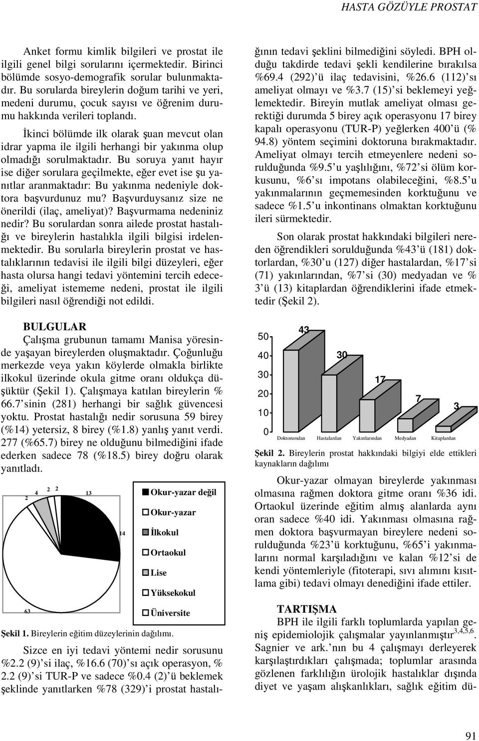 İkinci bölümde ilk olarak şuan mevcut olan idrar yapma ile ilgili herhangi bir yakınma olup olmadığı sorulmaktadır.