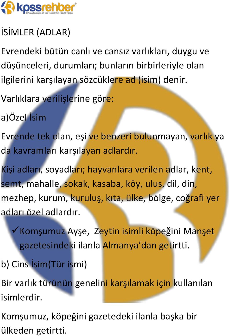 Kişi adları, soyadları; hayvanlara verilen adlar, kent, semt, mahalle, sokak, kasaba, köy, ulus, dil, din, mezhep, kurum, kuruluş, kıta, ülke, bölge, coğrafi yer adları özel adlardır.