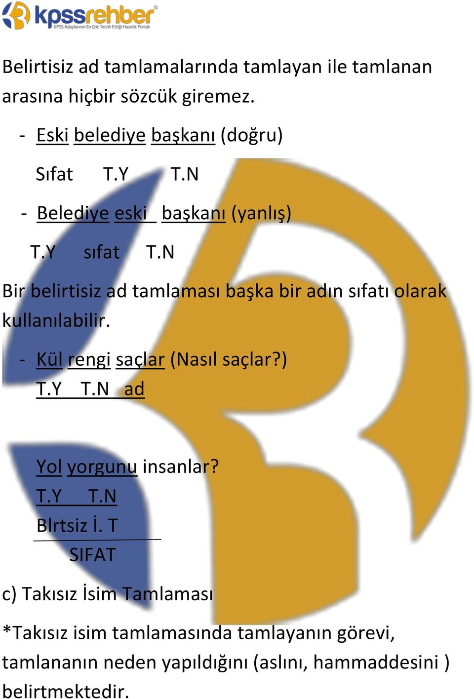 N Bir belirtisiz ad tamlaması başka bir adın sıfatı olarak kullanılabilir. - Kül rengi saçlar (Nasıl saçlar?) T.Y T.