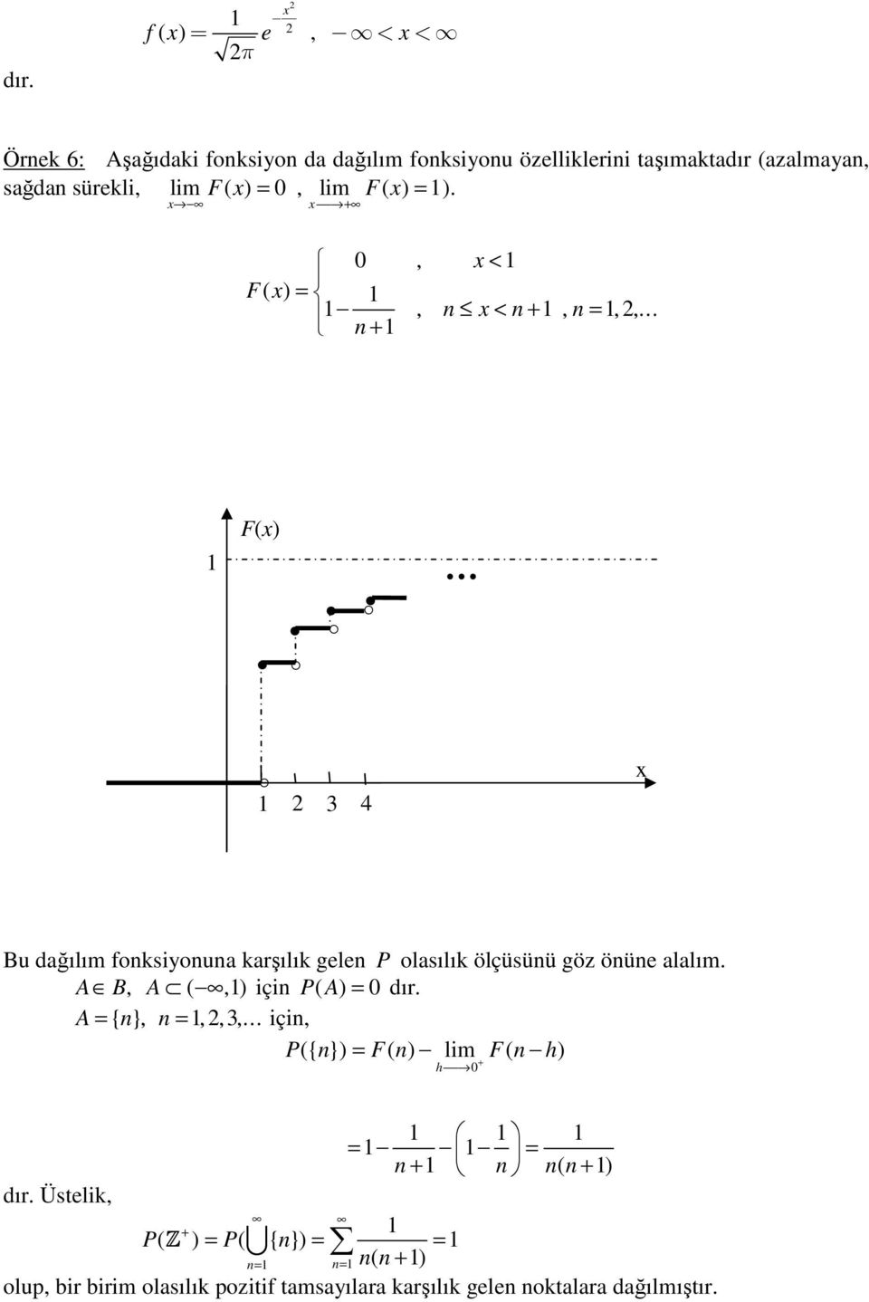 x x + 0, x < F( x), x < +,,, + F(x) 3 4 x Bu dağılım foksiyoua karşılık gele P olasılık ölçüsüü göz öüe alalım.