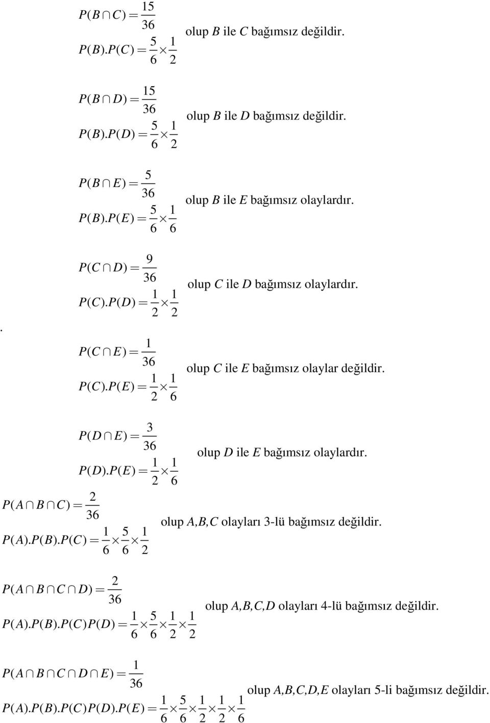 olup B ile E bağımsız olaylar olup C ile D bağımsız olaylar olup C ile E bağımsız olaylar değildir. 3 P( D E) 36 olup D ile E bağımsız olaylar P( D).