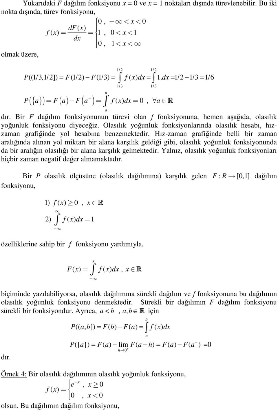 dx / / 3 / 6 /3 /3 ({ }) ( ) ( ) ( ) 0, P a F a F a f x dx a R a a Bir F dağılım foksiyouu türevi ola f foksiyoua, heme aşağıda, olasılık yoğuluk foksiyou diyeceğiz.