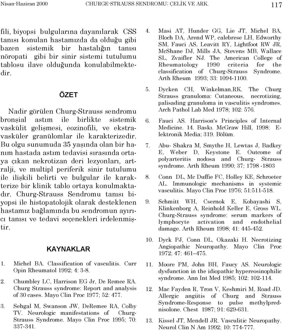 konulabilmektedir. ÖZET KAYNAKLAR 1. Michel BA. Classification of vasculitis. Curr Opin Rheumatol 1992; 4: 3-8. 2. Chumbley LC, Harrison EG Jr, De Remee RA.