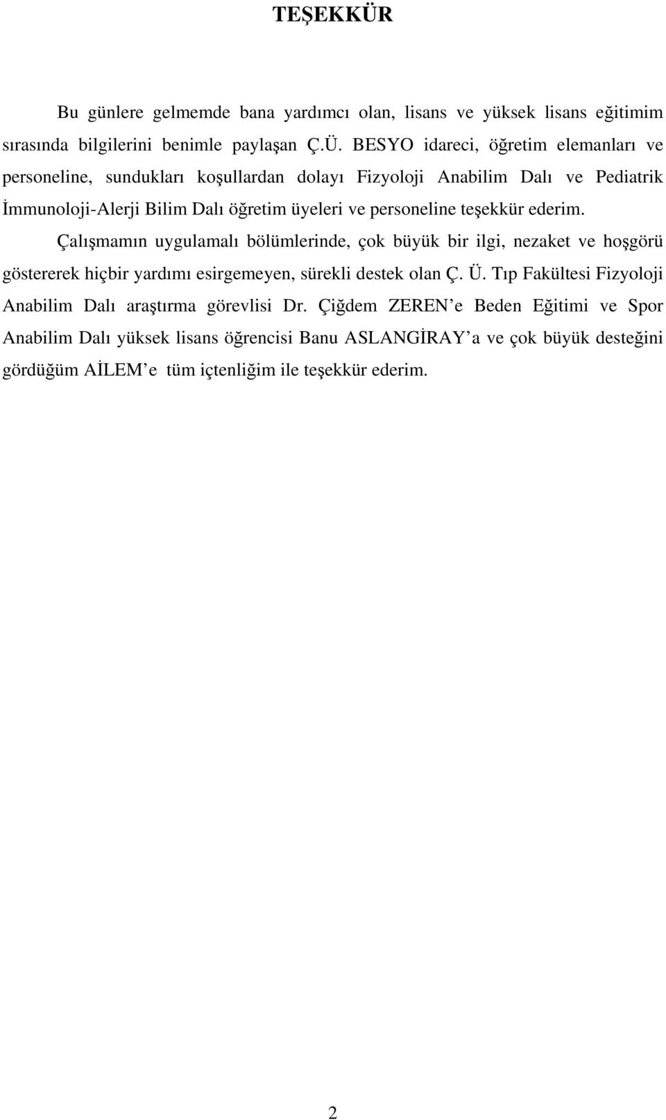 BESYO idareci, öğretim elemanları ve personeline, sundukları koşullardan dolayı Fizyoloji Anabilim Dalı ve Pediatrik İmmunoloji-Alerji Bilim Dalı öğretim üyeleri ve