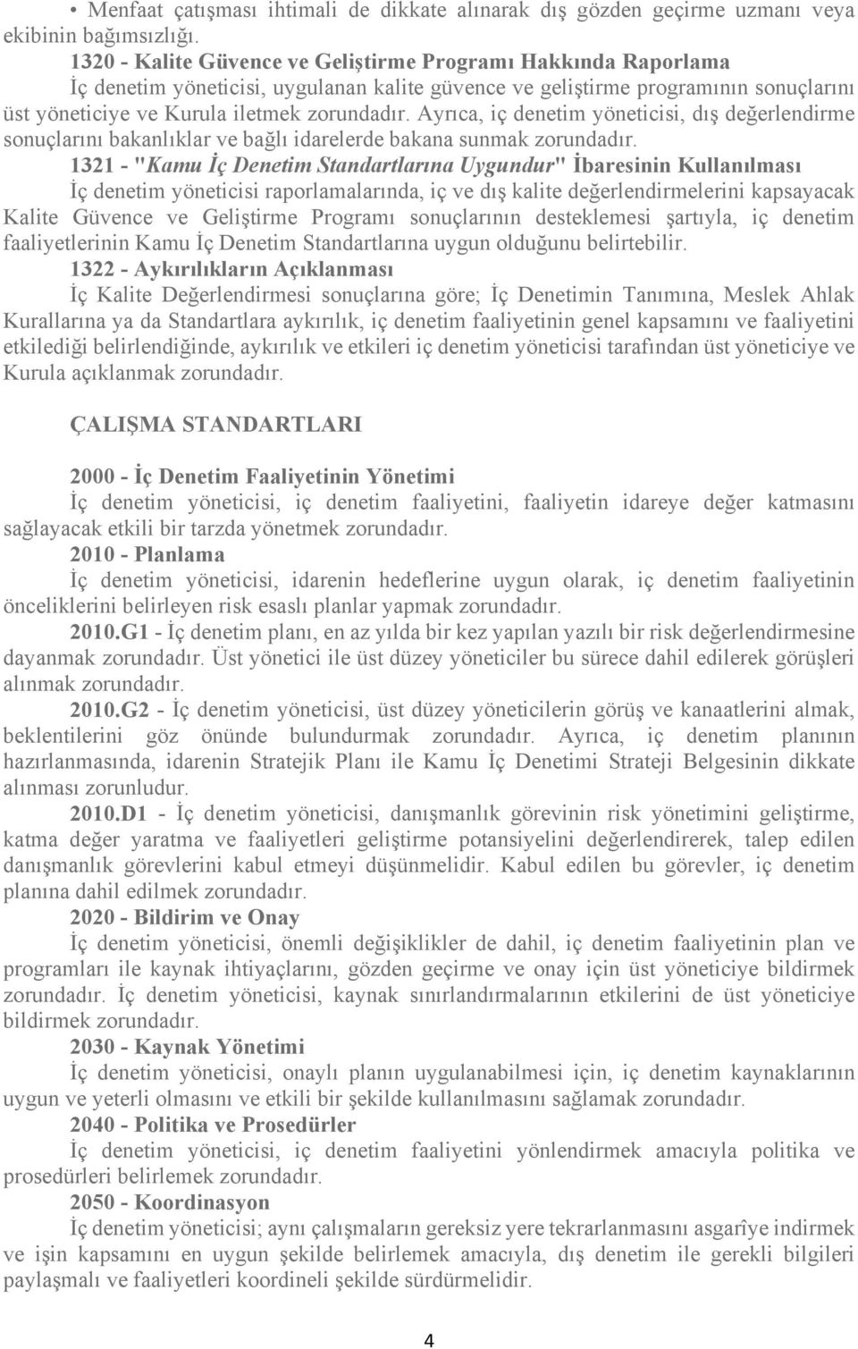 denetim yöneticisi, dış değerlendirme sonuçlarını bakanlıklar ve bağlı idarelerde bakana sunmak 1321 - "Kamu İç Denetim Standartlarına Uygundur" İbaresinin Kullanılması İç denetim yöneticisi