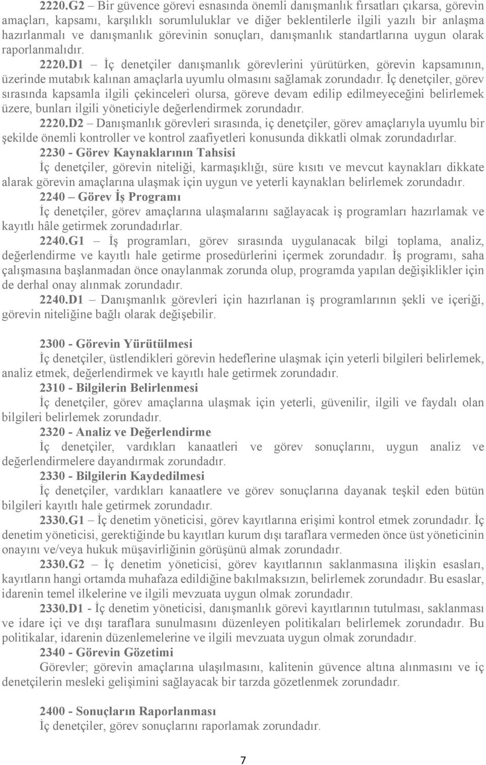 D1 İç denetçiler danışmanlık görevlerini yürütürken, görevin kapsamının, üzerinde mutabık kalınan amaçlarla uyumlu olmasını sağlamak İç denetçiler, görev sırasında kapsamla ilgili çekinceleri olursa,