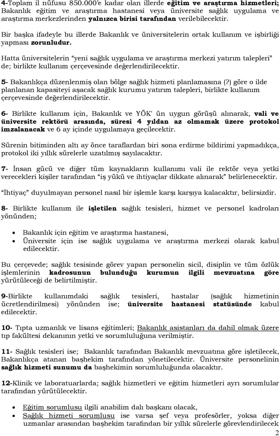 Bir başka ifadeyle bu illerde Bakanlık ve üniversitelerin ortak kullanım ve işbirliği yapması zorunludur.