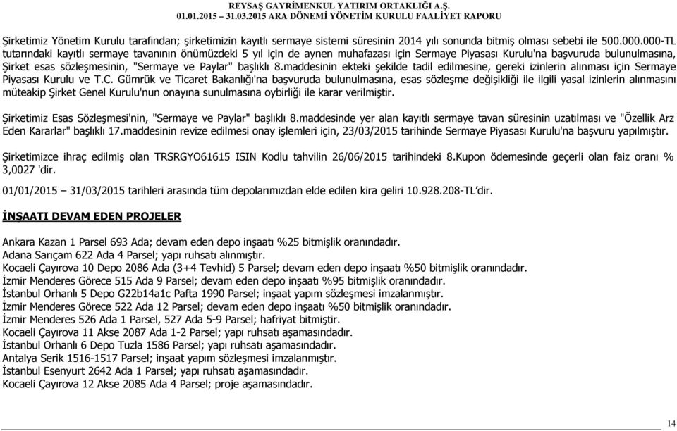 8.maddesinin ekteki şekilde tadil edilmesine, gereki izinlerin alınması için Sermaye Piyasası Kurulu ve T.C.