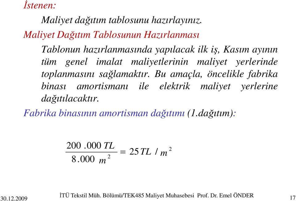 maliyetlerinin maliyet yerlerinde toplanmasını sağlamaktır.