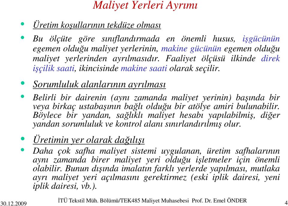 Sorumluluk alanlarının ayrılması Belirli bir dairenin (aynı zamanda maliyet yerinin) başında bir veya birkaç ustabaşının bağlı olduğu bir atölye amiri bulunabilir.