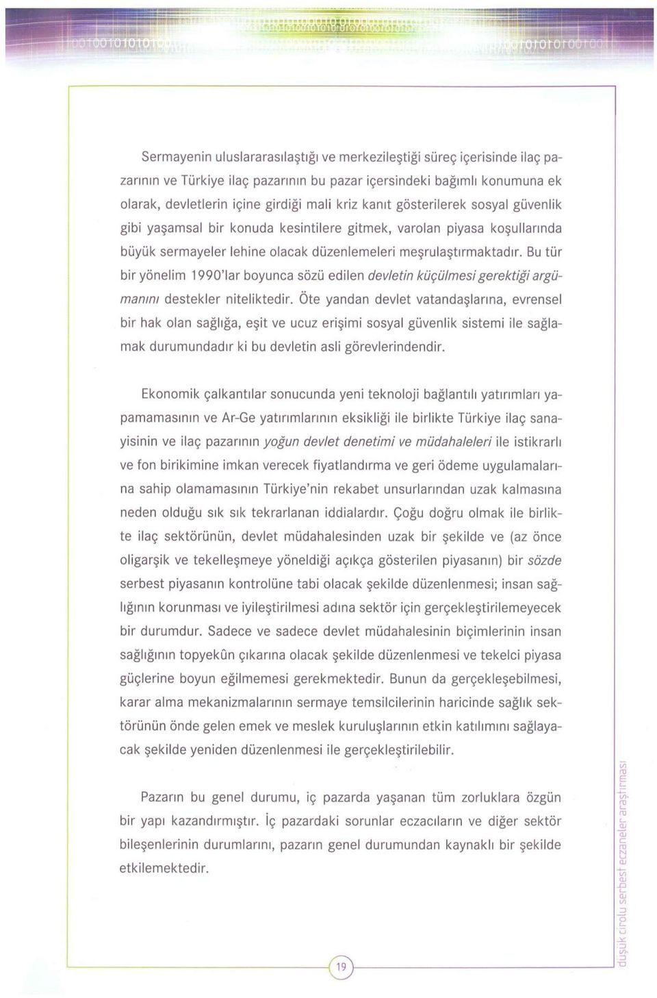 Bu tür bir yönelim 1990'lar boyunca sözü edilen devletin küçülmesi gerektiği argümanını destekler niteliktedir.