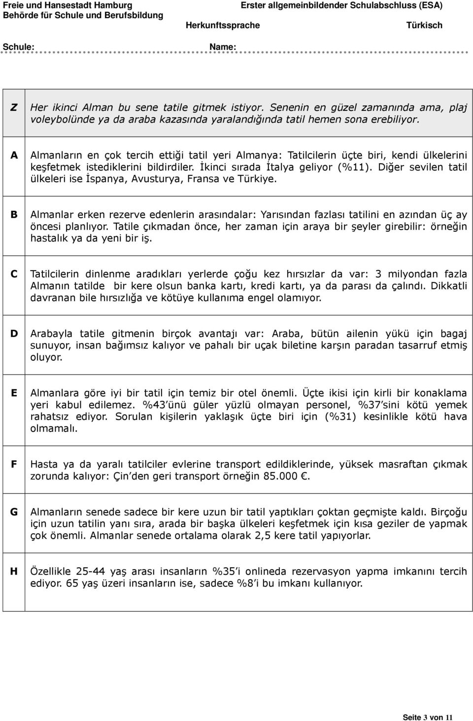 Diğer sevilen tatil ülkeleri ise İspanya, Avusturya, Fransa ve Türkiye. B Almanlar erken rezerve edenlerin arasındalar: Yarısından fazlası tatilini en azından üç ay öncesi planlıyor.