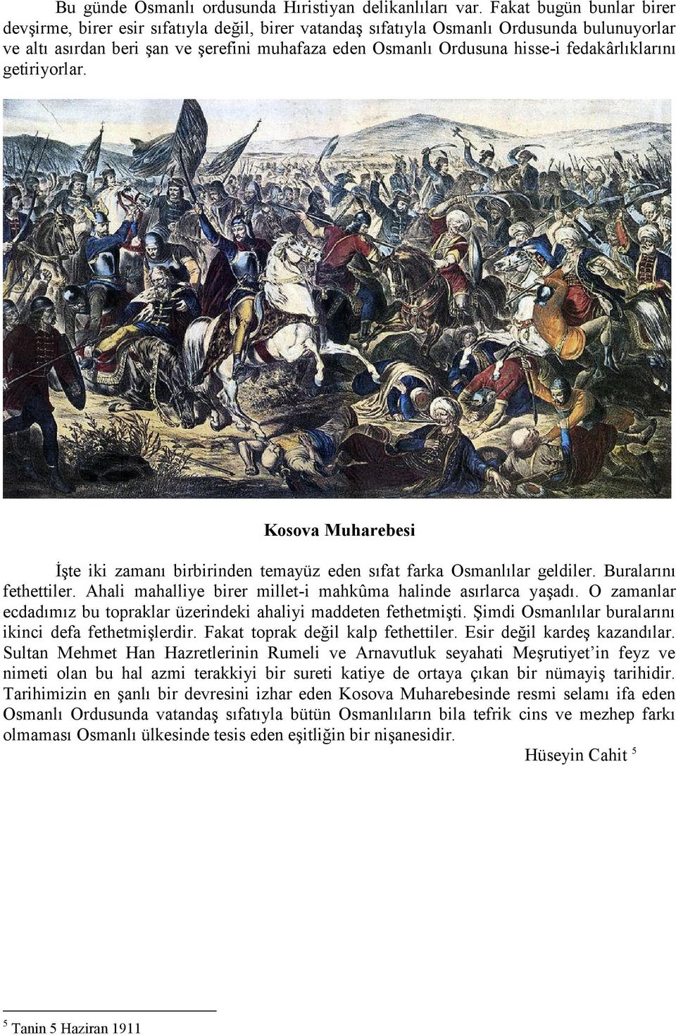 fedakârlıklarını getiriyorlar. Kosova Muharebesi İşte iki zamanı birbirinden temayüz eden sıfat farka Osmanlılar geldiler. Buralarını fethettiler.