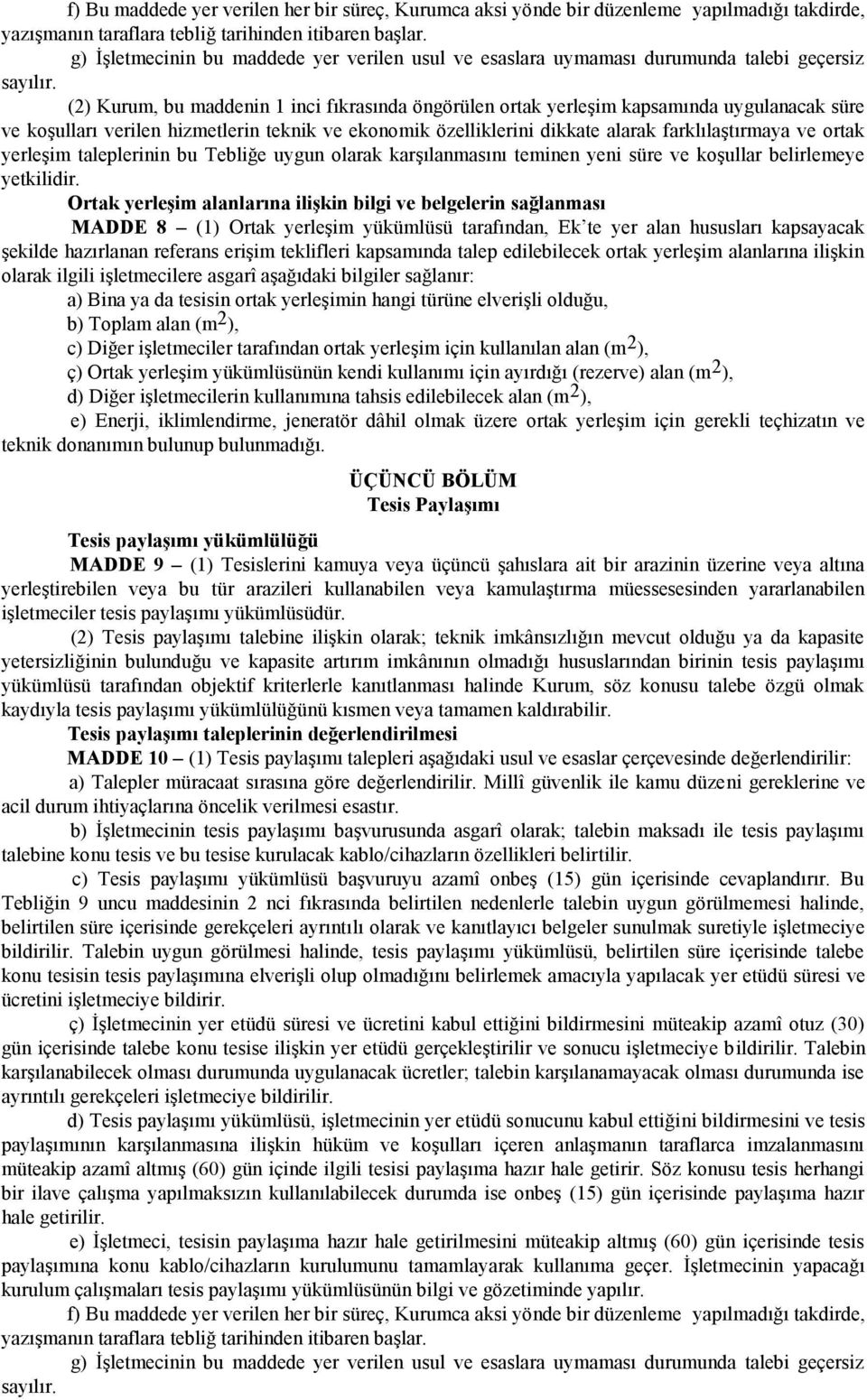 (2) Kurum, bu maddenin 1 inci fıkrasında öngörülen ortak yerleşim kapsamında uygulanacak süre ve koşulları verilen hizmetlerin teknik ve ekonomik özelliklerini dikkate alarak farklılaştırmaya ve