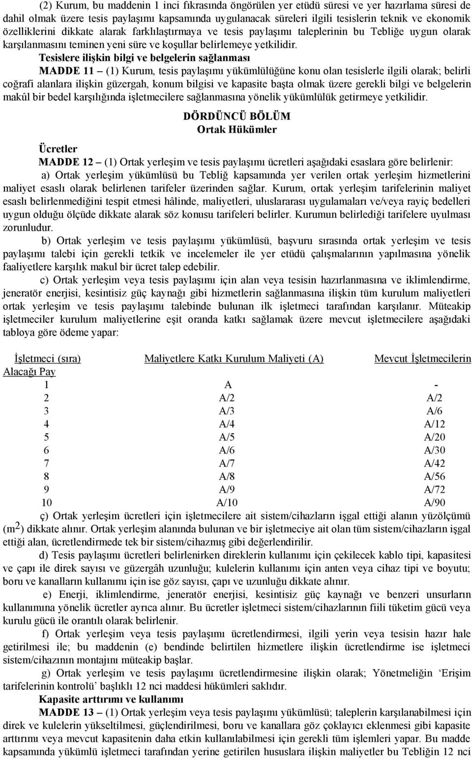 Tesislere ilişkin bilgi ve belgelerin sağlanması MADDE 11 (1) Kurum, tesis paylaşımı yükümlülüğüne konu olan tesislerle ilgili olarak; belirli coğrafi alanlara ilişkin güzergah, konum bilgisi ve