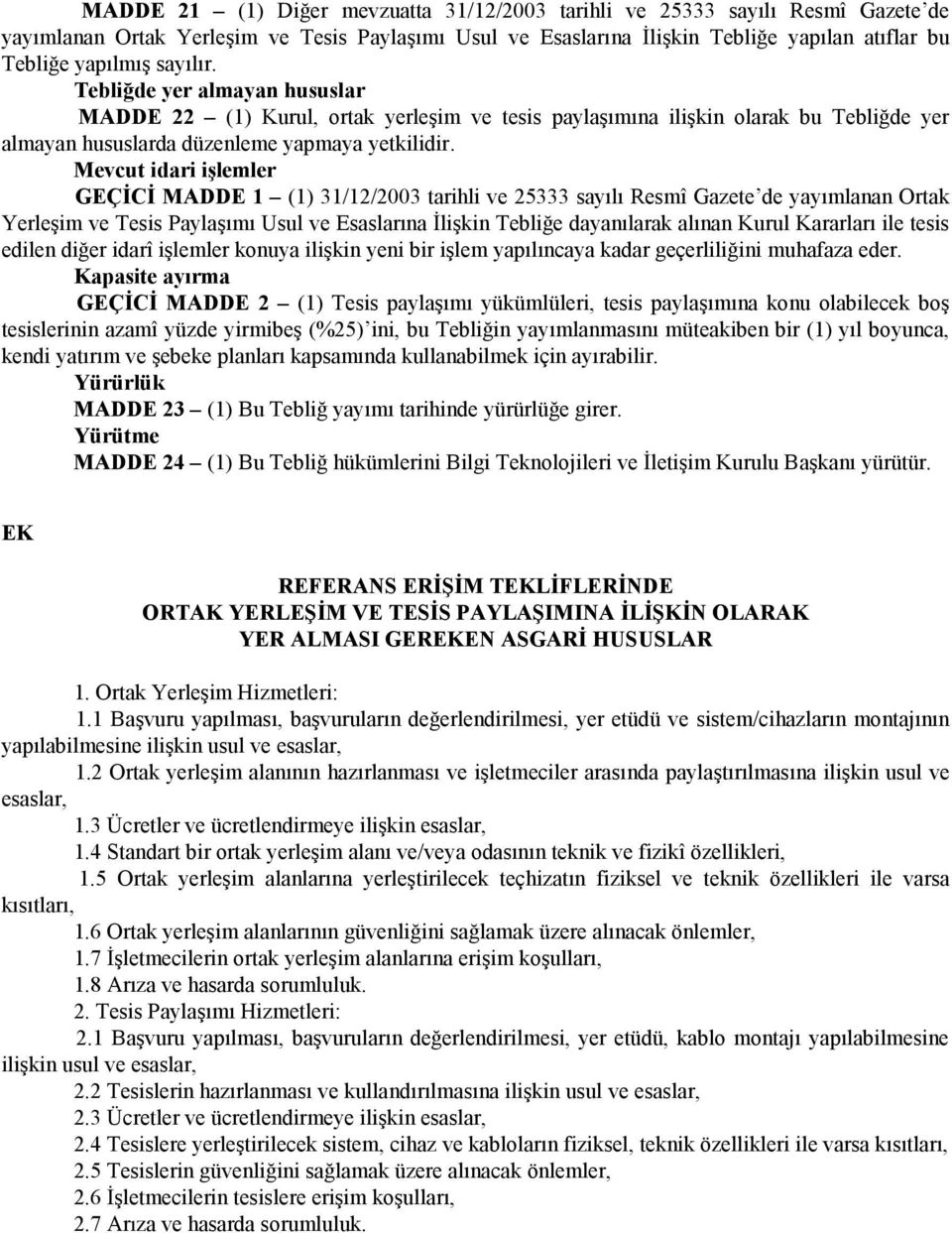 Mevcut idari işlemler GEÇİCİ MADDE 1 (1) 31/12/2003 tarihli ve 25333 sayılı Resmî Gazete de yayımlanan Ortak Yerleşim ve Tesis Paylaşımı Usul ve Esaslarına İlişkin Tebliğe dayanılarak alınan Kurul