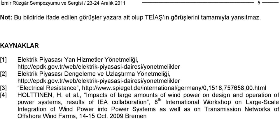 tr/web/elektrik-piyasasi-dairesi/yonetmelikler [3] Electrical Resistance, http://www.spiegel.de/international/germany/0,1518,757658,00.html [4] HOLTTINEN, H. et al.