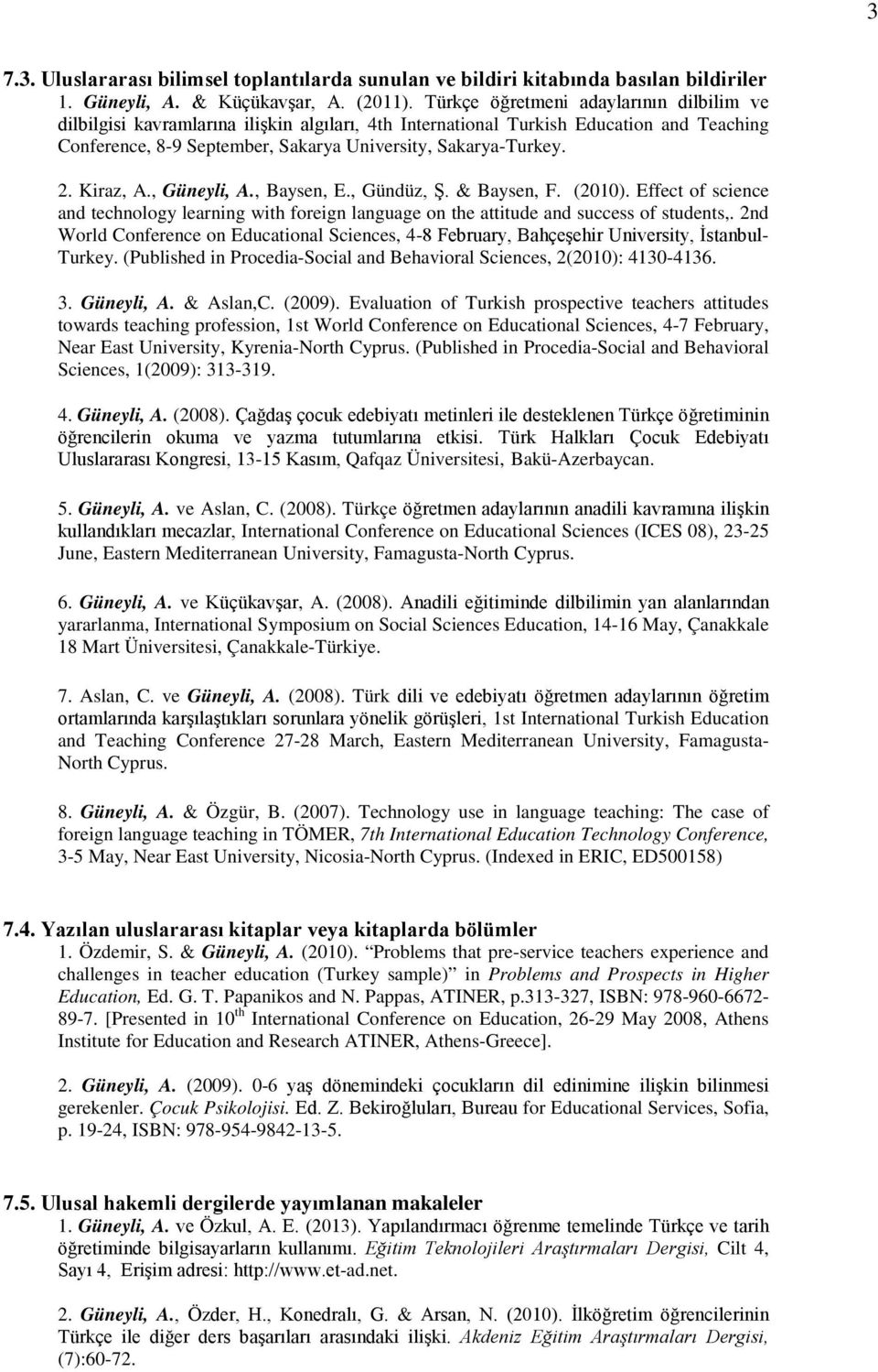 Kiraz, A., Güneyli, A., Baysen, E., Gündüz, Ş. & Baysen, F. (2010). Effect of science and technology learning with foreign language on the attitude and success of students,.