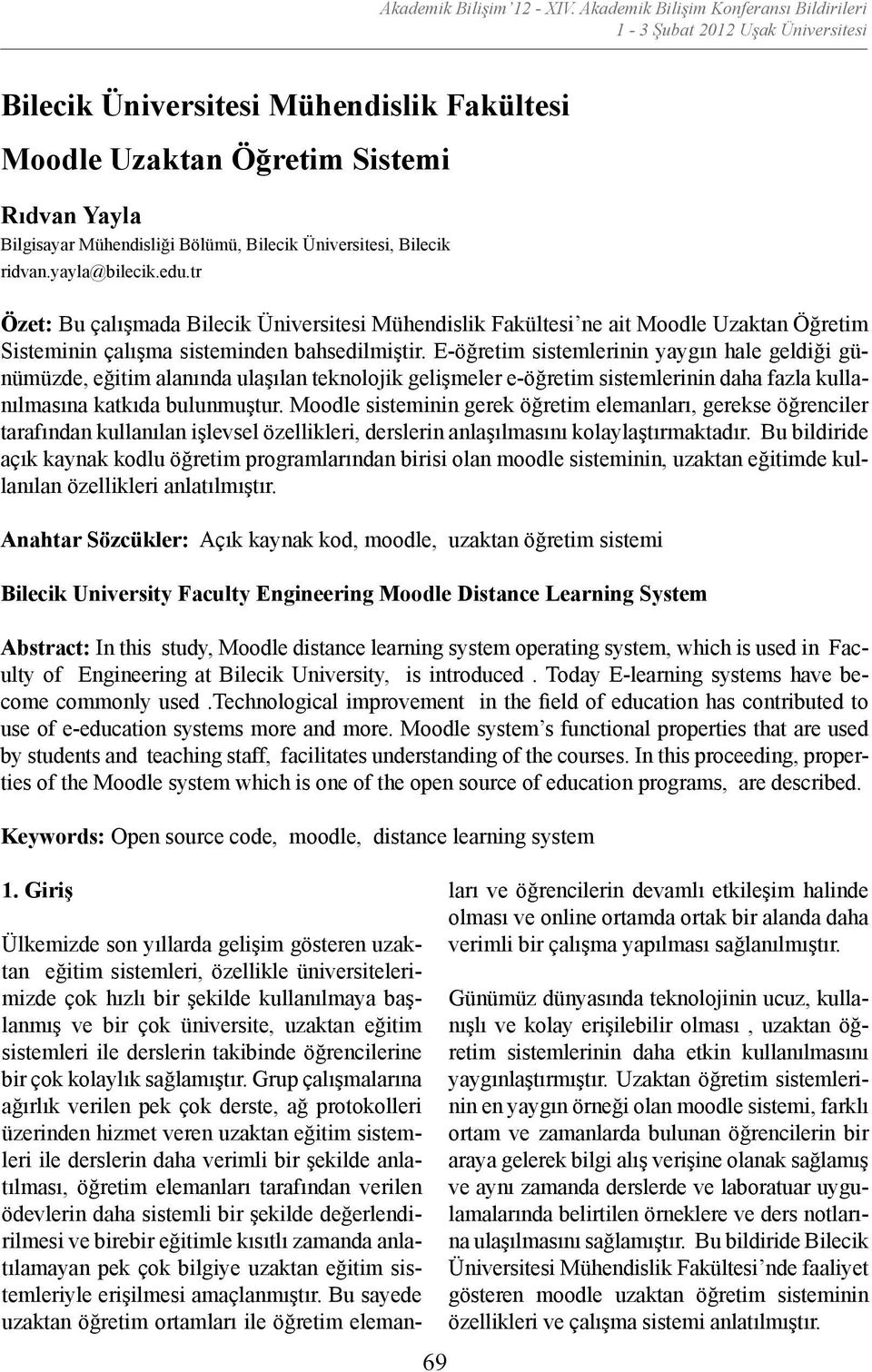 edu.tr Özet: Bu çalışmada Bilecik Üniversitesi Mühendislik Fakültesi ne ait Moodle Uzaktan Öğretim Sisteminin çalışma sisteminden bahsedilmiştir.