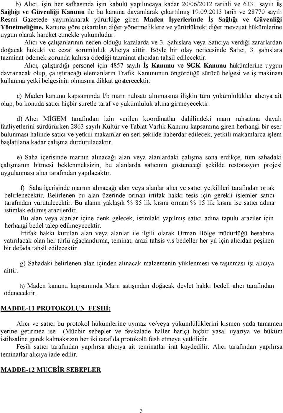 mevzuat hükümlerine uygun olarak hareket etmekle yükümlüdür. Alıcı ve çalışanlarının neden olduğu kazalarda ve 3.