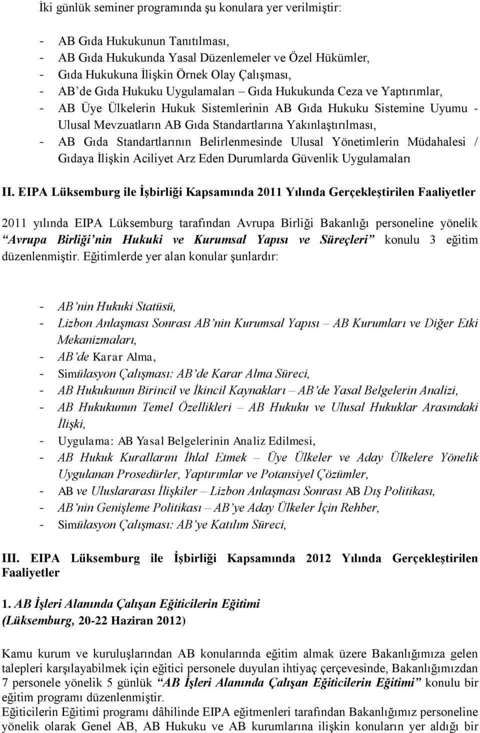 Yakınlaştırılması, - AB Gıda Standartlarının Belirlenmesinde Ulusal Yönetimlerin Müdahalesi / Gıdaya İlişkin Aciliyet Arz Eden Durumlarda Güvenlik Uygulamaları II.