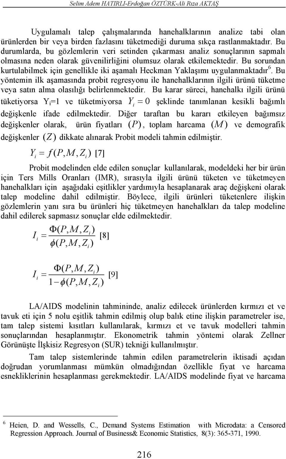 Bu sorundan kurtulablmek çn genellkle k aşamalı Heckman Yaklaşımı uygulanmaktadır 6.