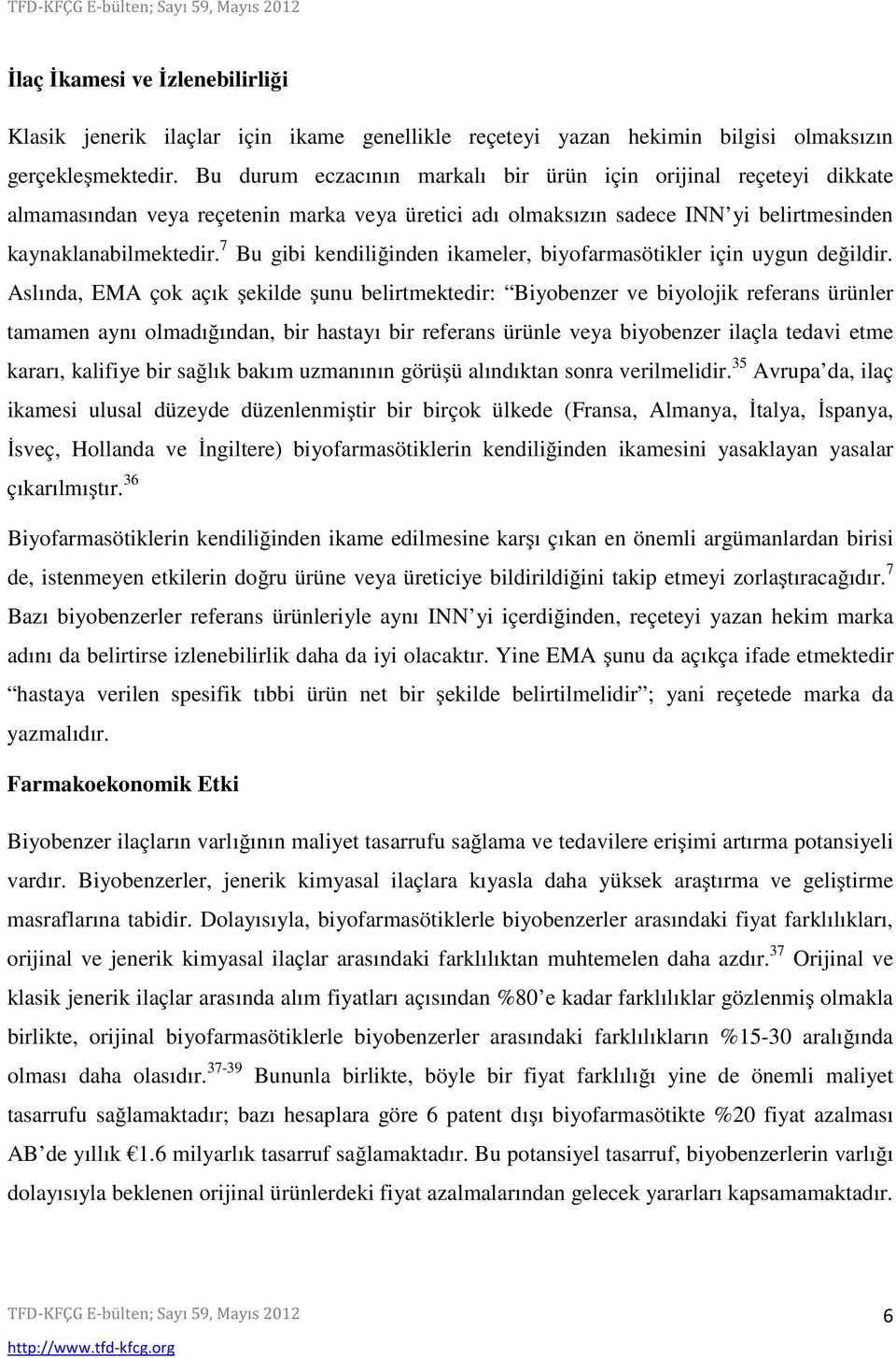 7 Bu gibi kendiliğinden ikameler, biyofarmasötikler için uygun değildir.