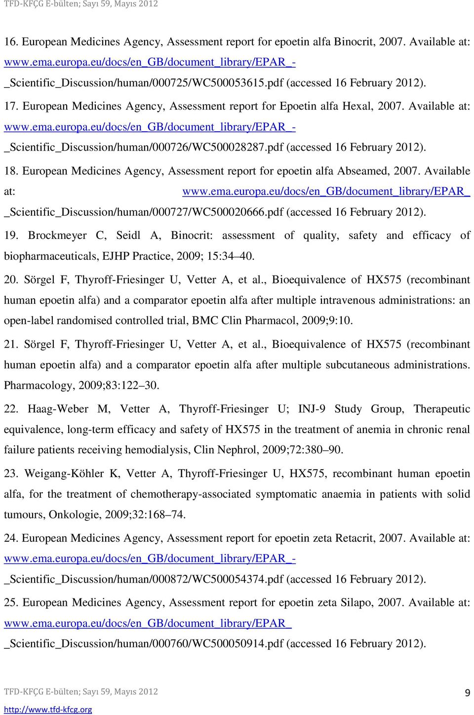 eu/docs/en_gb/document_library/epar_- _Scientific_Discussion/human/000726/WC500028287.pdf (accessed 16 February 2012). 18. European Medicines Agency, Assessment report for epoetin alfa Abseamed, 2007.