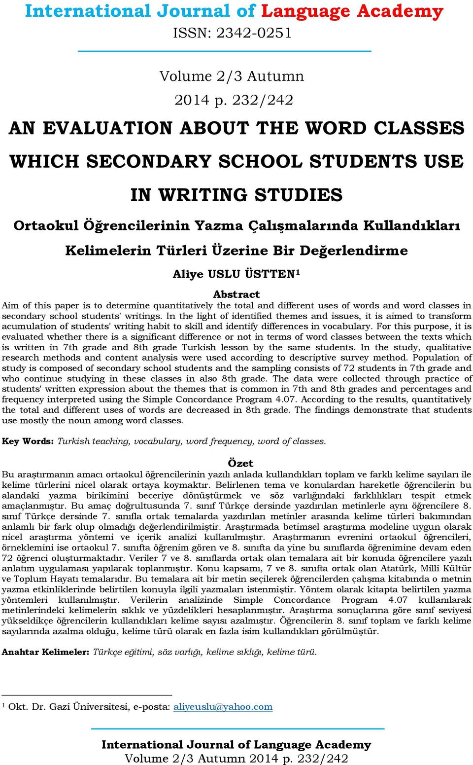 Değerlendirme Aliye USLU ÜSTTEN 1 Abstract Aim of this paper is to determine quantitatively the total and different uses of words and word classes in secondary school students' writings.