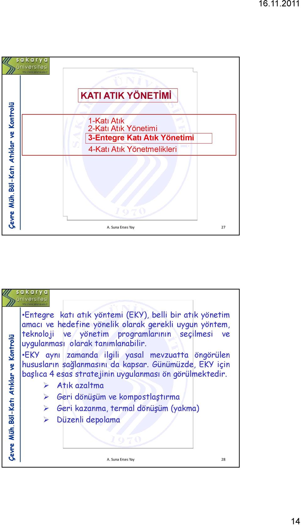 programlarının seçilmesi ve uygulanması olarak tanımlanabilir. EKY aynı zamanda ilgili yasal mevzuatta öngörülen hususların sağlanmasını da kapsar.