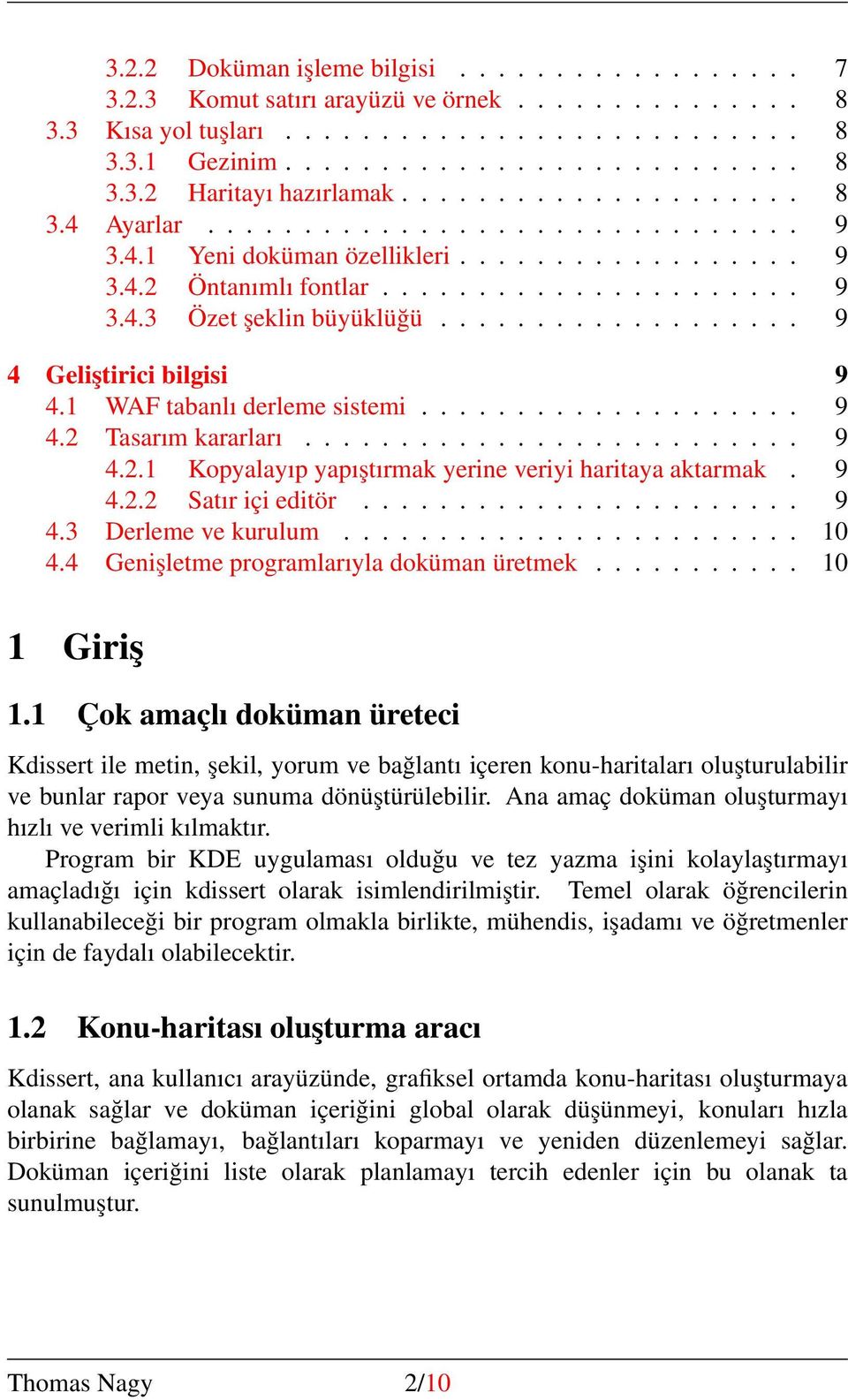 .................. 9 4 Geliştirici bilgisi 9 4.1 WAF tabanlı derleme sistemi.................... 9 4.2 Tasarım kararları.......................... 9 4.2.1 Kopyalayıp yapıştırmak yerine veriyi haritaya aktarmak.