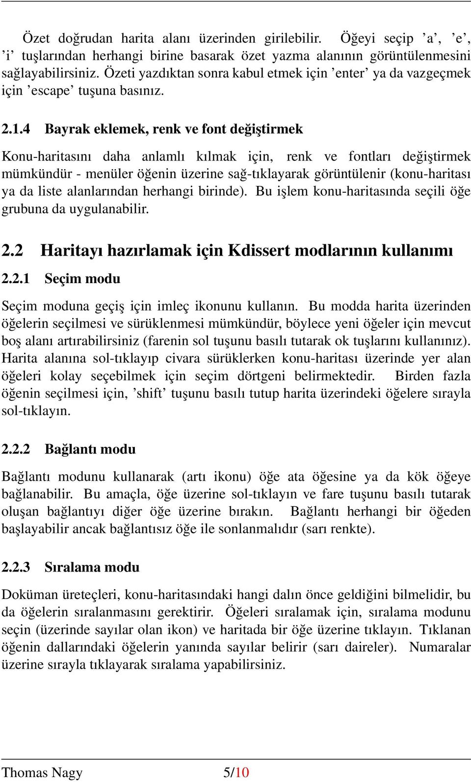 4 Bayrak eklemek, renk ve font değiştirmek Konu-haritasını daha anlamlı kılmak için, renk ve fontları değiştirmek mümkündür - menüler öğenin üzerine sağ-tıklayarak görüntülenir (konu-haritası ya da