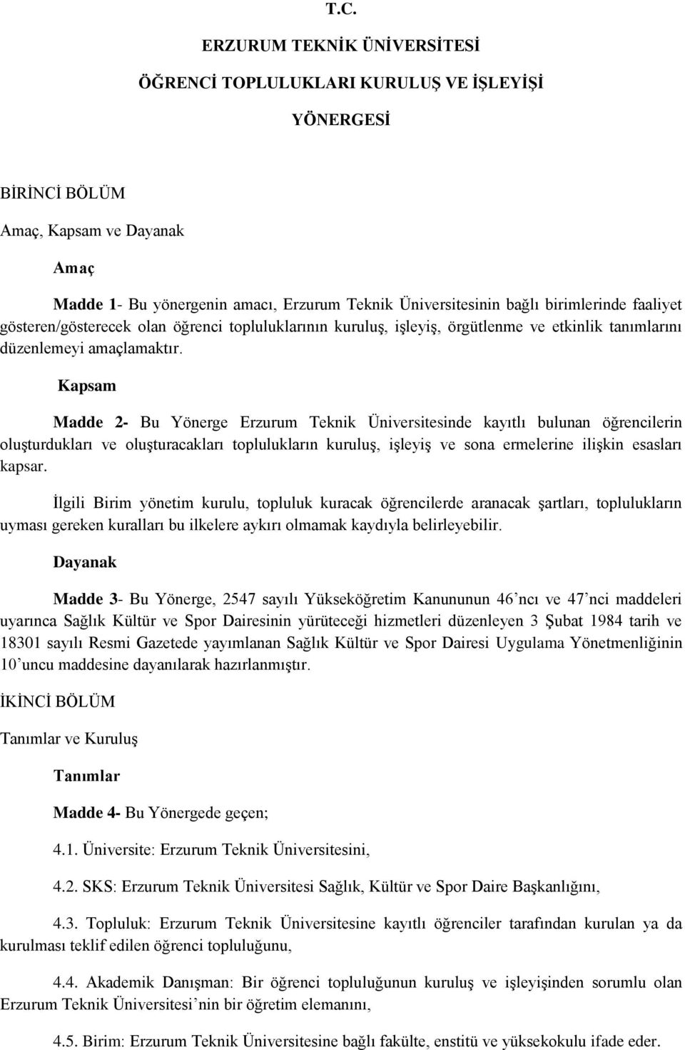 Kapsam Madde 2- Bu Yönerge Erzurum Teknik Üniversitesinde kayıtlı bulunan öğrencilerin oluşturdukları ve oluşturacakları toplulukların kuruluş, işleyiş ve sona ermelerine ilişkin esasları kapsar.