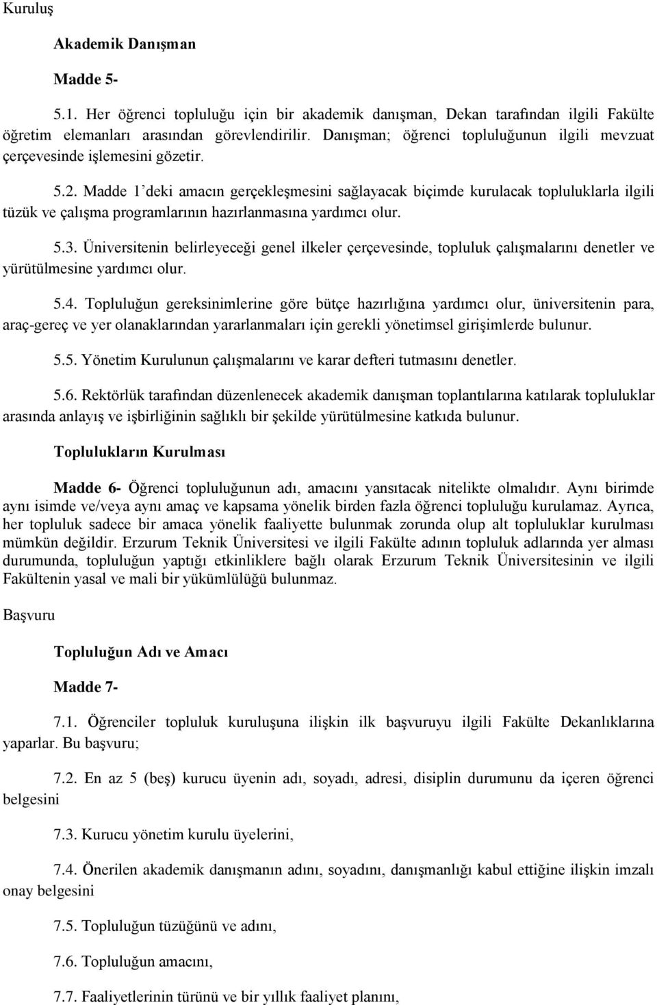 Madde 1 deki amacın gerçekleşmesini sağlayacak biçimde kurulacak topluluklarla ilgili tüzük ve çalışma programlarının hazırlanmasına yardımcı olur. 5.3.