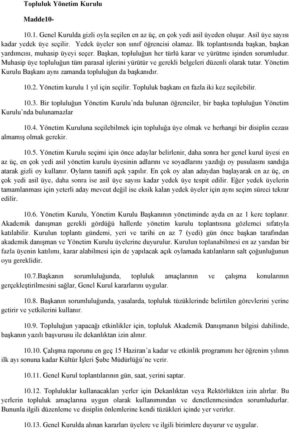 Muhasip üye topluluğun tüm parasal işlerini yürütür ve gerekli belgeleri düzenli olarak tutar. Yönetim Kurulu Başkanı aynı zamanda topluluğun da başkanıdır. 10.2. Yönetim kurulu 1 yıl için seçilir.