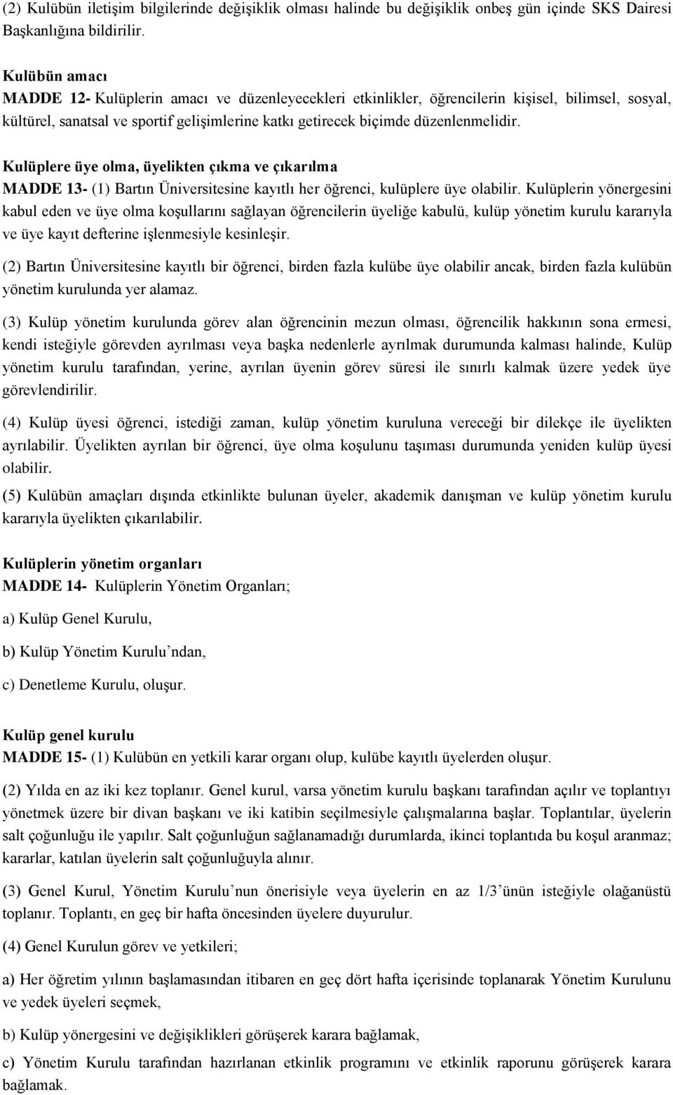 Kulüplere üye olma, üyelikten çıkma ve çıkarılma MADDE 13- (1) Bartın Üniversitesine kayıtlı her öğrenci, kulüplere üye olabilir.